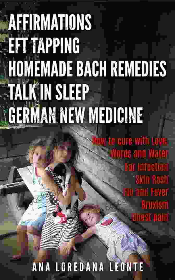 Affirmations, Eft Tapping Homemade Bach Remedies Talk In Sleep German New AFFIRMATIONS EFT TAPPING HOMEMADE BACH REMEDIES TALK IN SLEEP GERMAN NEW MEDICINE: How To Cure With Love Words And Water: Ear Infection Skin Rash Flu And Fever Bruxism Chest Pain