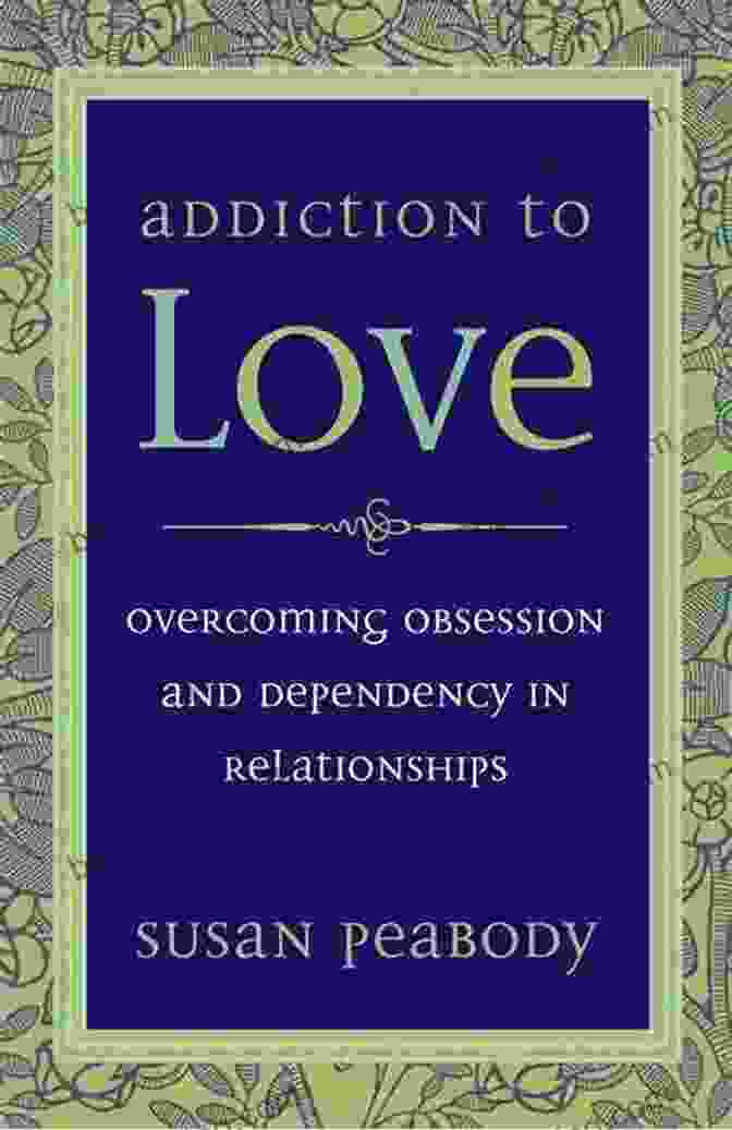 Book Cover For 'Overcoming Obsession And Dependency In Relationships' Addiction To Love: Overcoming Obsession And Dependency In Relationships