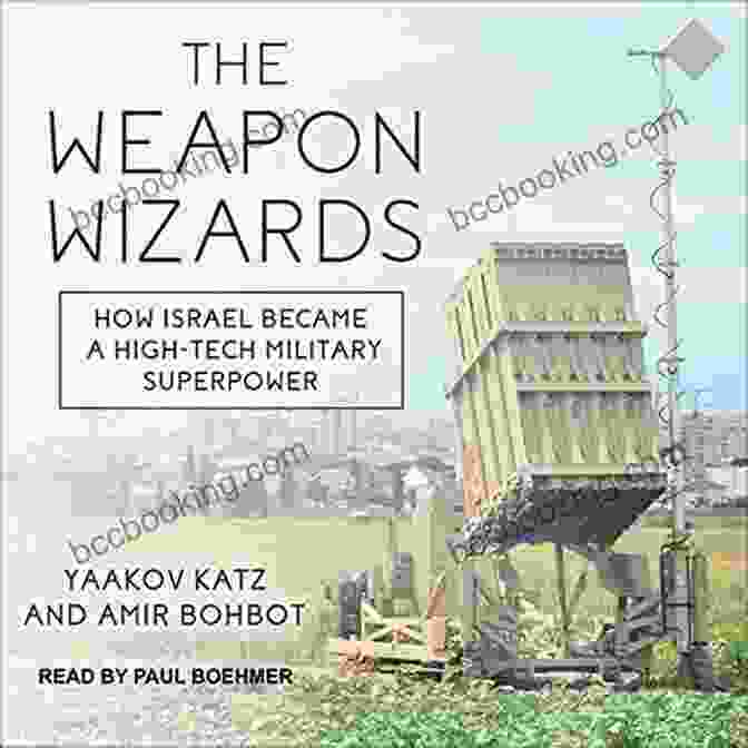 Book Cover Of How Israel Became A High Tech Military Superpower The Weapon Wizards: How Israel Became A High Tech Military Superpower