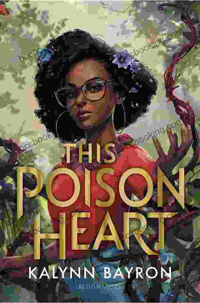 Book Cover Of 'This Poison Heart' By Kalynn Bayron Featuring A Girl With Long, Flowing Hair, Surrounded By Lush Vegetation And Poisonous Flowers This Poison Heart Kalynn Bayron