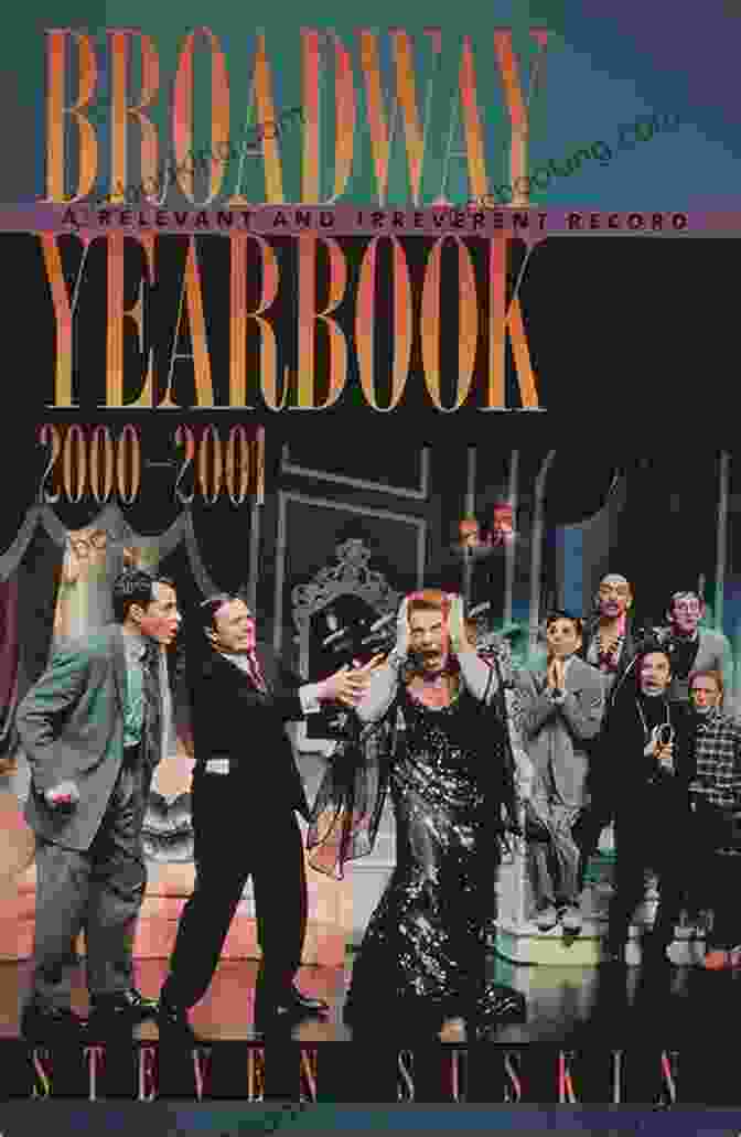 Broadway Yearbook 2000/2001 Broadway Yearbook 2000 2001: A Relevant And Irreverent Record