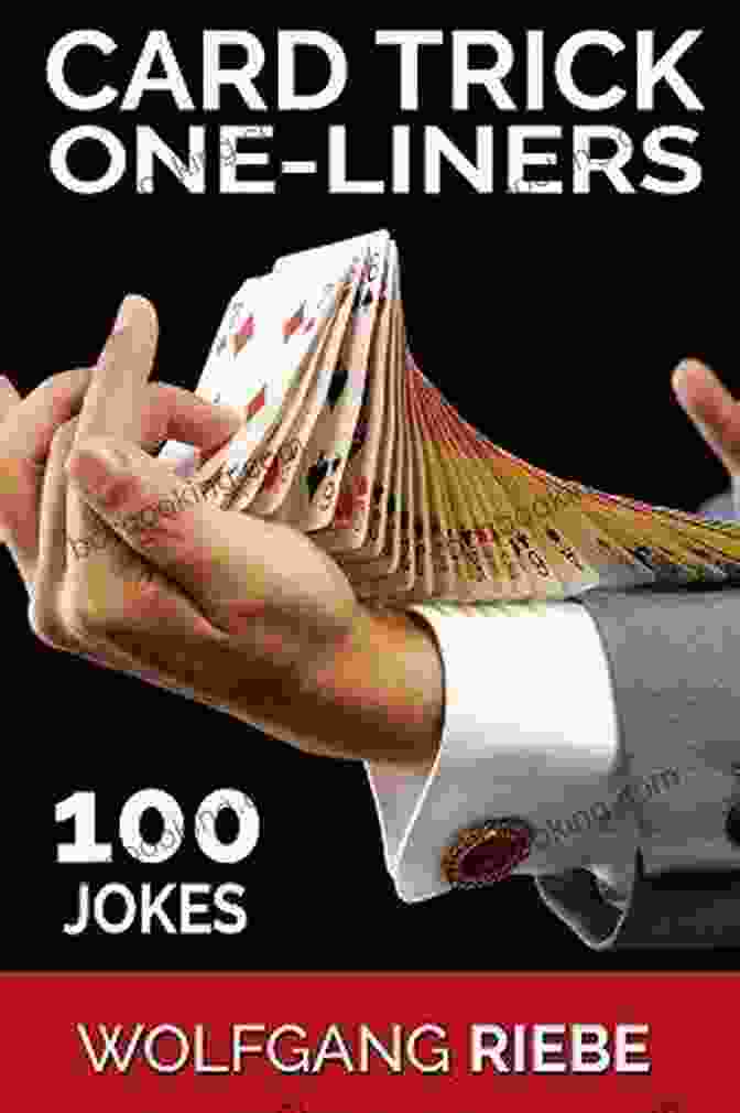 Card Trick One Liners: 100 Jokes By Wolfgang Riebe Card Trick One Liners: 100 Jokes Wolfgang Riebe