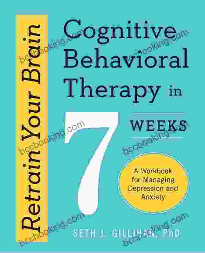 Cognitive Behavioral Therapy In Weeks Book Cover Retrain Your Brain: Cognitive Behavioral Therapy In 7 Weeks: A Workbook For Managing Depression And Anxiety