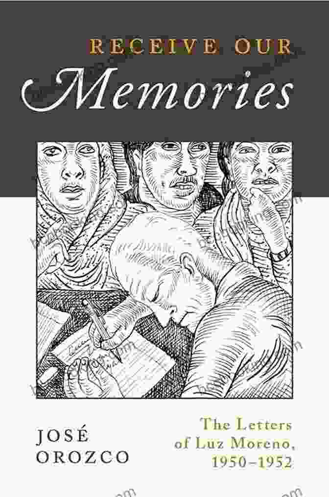 Cover Image Of The Book 'Receive Our Memories: The Letters Of Luz Moreno, 1950 1952' Receive Our Memories: The Letters Of Luz Moreno 1950 1952