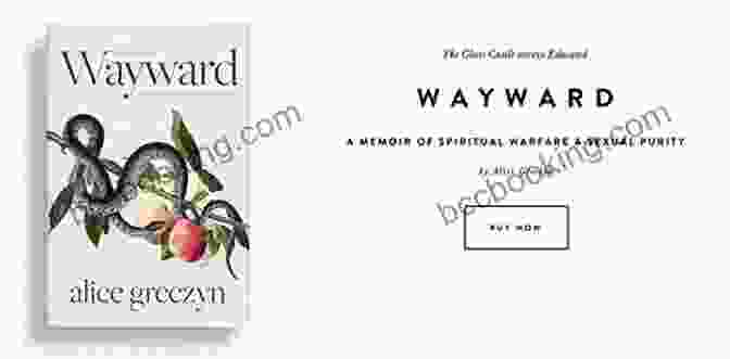 Cover Of The Book 'Memoir Of Spiritual Warfare And Sexual Purity' Wayward: A Memoir Of Spiritual Warfare And Sexual Purity