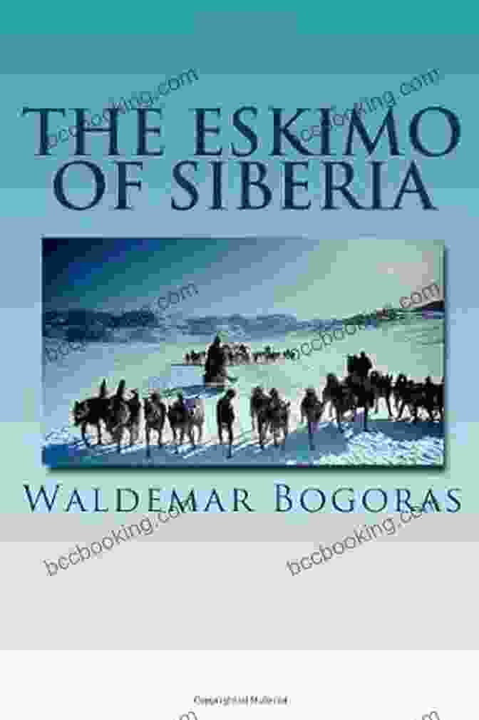 Cover Of The Eskimo Of Siberia By Waldemar Bogoras The Eskimo Of Siberia Waldemar Bogoras