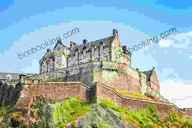 Edinburgh Castle: Scotland's Majestic Fortress Claymore And Kilt: Tales Of Scottish Kings And Castles