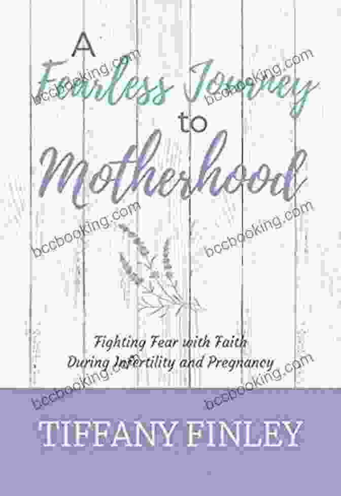 Empowered Childbirth A Fearless Journey To Motherhood: Fighting Fear With Faith During Infertility Pregnancy