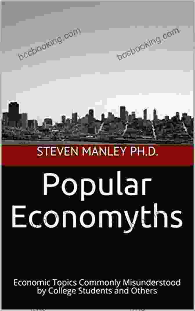 Free Market Imperfections Popular Economyths: Economic Topics Commonly Misunderstood By College Students And Others