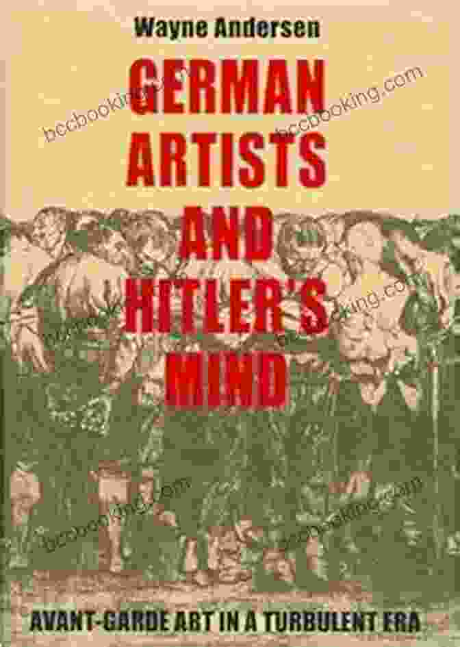 German Artists And Hitler's Mind: Unmasking The Twisted Genius German Artists And Hitler S Mind