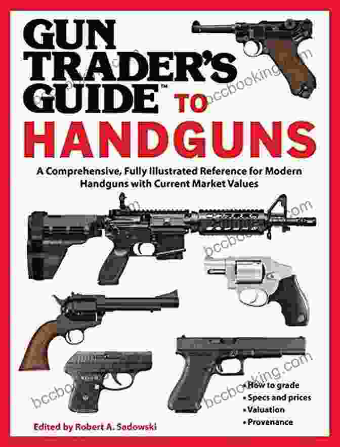 Handgun Specifications Table Gun Trader S Guide To Handguns: A Comprehensive Fully Illustrated Reference For Modern Handguns With Current Market Values