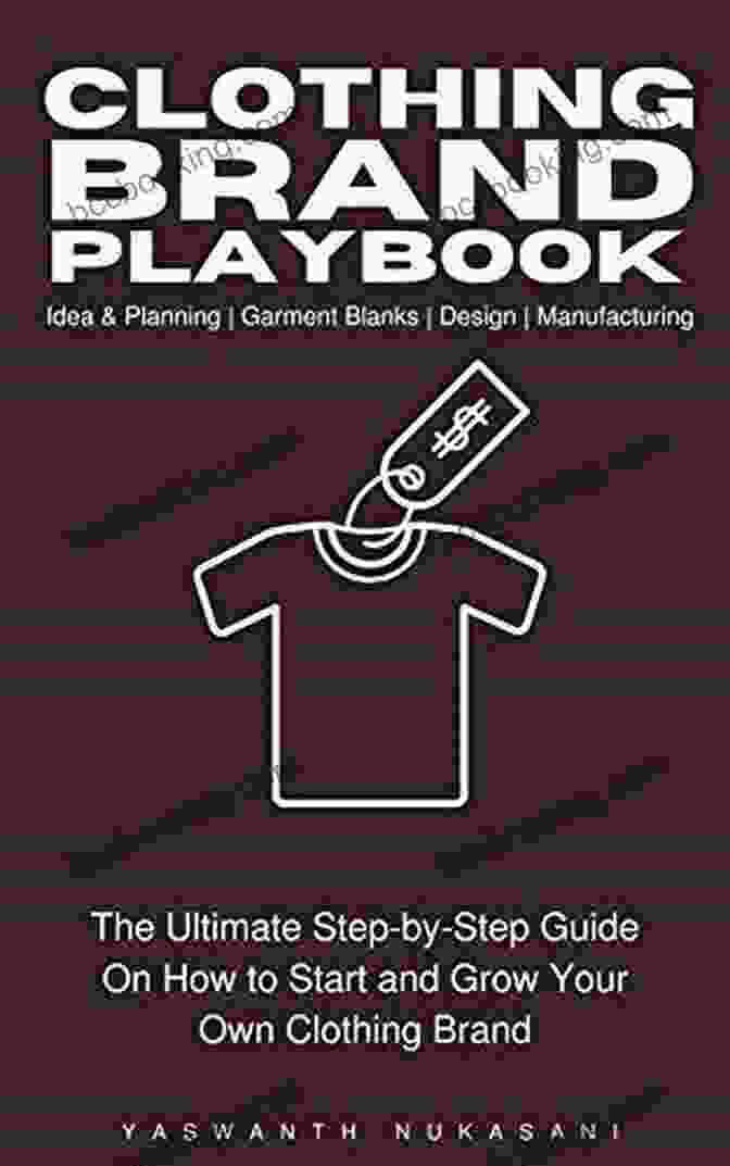 How To Start And Grow Your Own Clothing Brand Book Cover Clothing Brand Playbook: How To Start And Grow Your Own Clothing Brand: The Ultimate Step By Step Guide On Idea Planning Garment Blanks Design Manufacturing And More
