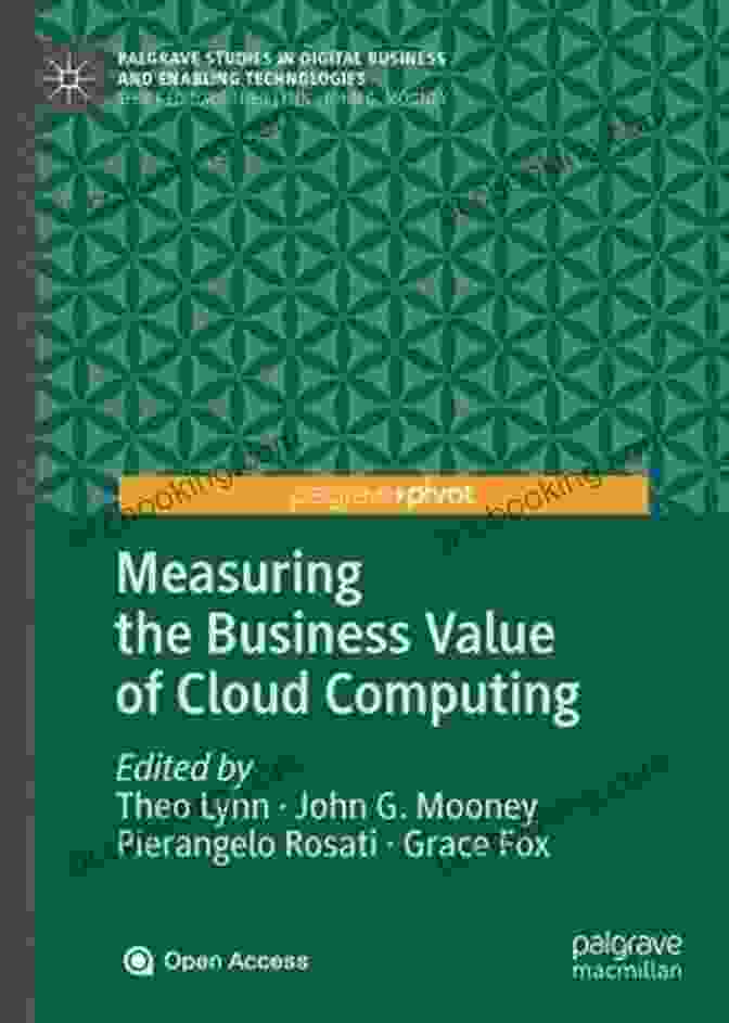 Measuring The Business Value Of Cloud Computing Book Cover Measuring The Business Value Of Cloud Computing (Palgrave Studies In Digital Business Enabling Technologies)