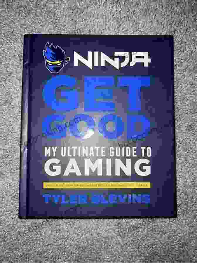 Ninja Get Good: My Ultimate Guide To Gaming Ninja: Get Good: My Ultimate Guide To Gaming