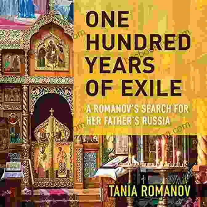 One Hundred Years Of Exile Book Cover One Hundred Years Of Exile: A Romanov S Search For Her Father S Russia