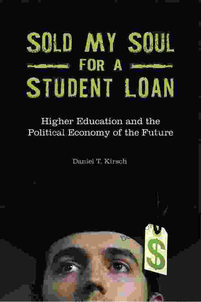 Sold My Soul For Student Loan Book Cover Sold My Soul For A Student Loan: Higher Education And The Political Economy Of The Future