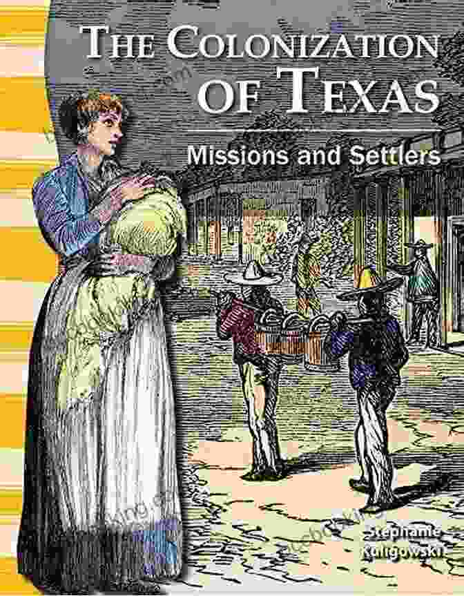 The Colonization Of Texas Book Cover The Colonization Of Texas: Missions And Settlers (Social Studies Readers)