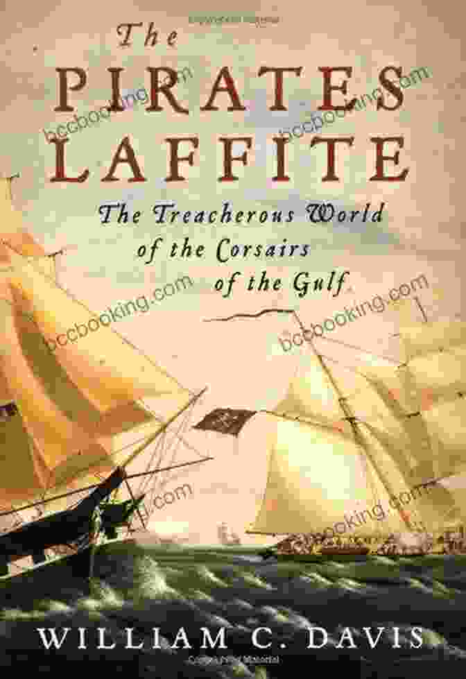 The Treacherous World Of The Corsairs Of The Gulf Book Cover The Pirates Laffite: The Treacherous World Of The Corsairs Of The Gulf