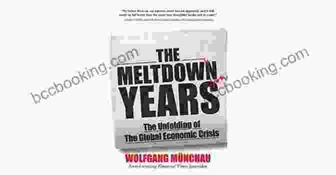 The Unfolding Of The Global Economic Crisis Book Cover The Meltdown Years: The Unfolding Of The Global Economic Crisis