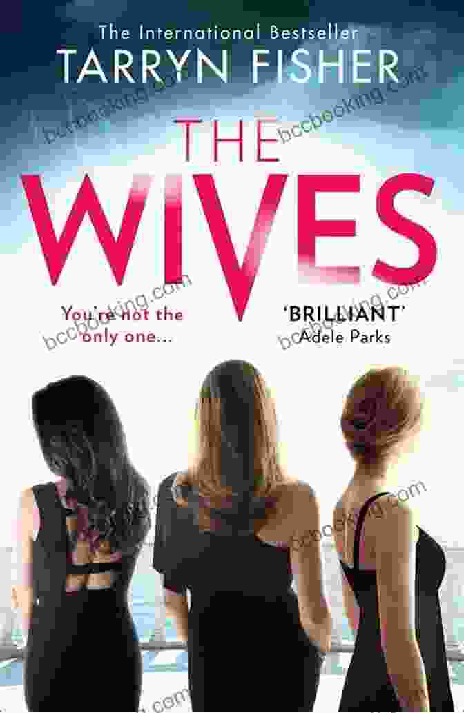 The Wives By Tarryn Fisher Book Cover With Three Women In Silhouette Against A Textured Backdrop The Wives: A Novel Tarryn Fisher
