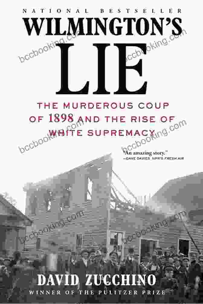 Wilmington Lie Book Cover Wilmington S Lie (WINNER OF THE 2024 PULITZER PRIZE): The Murderous Coup Of 1898 And The Rise Of White Supremacy