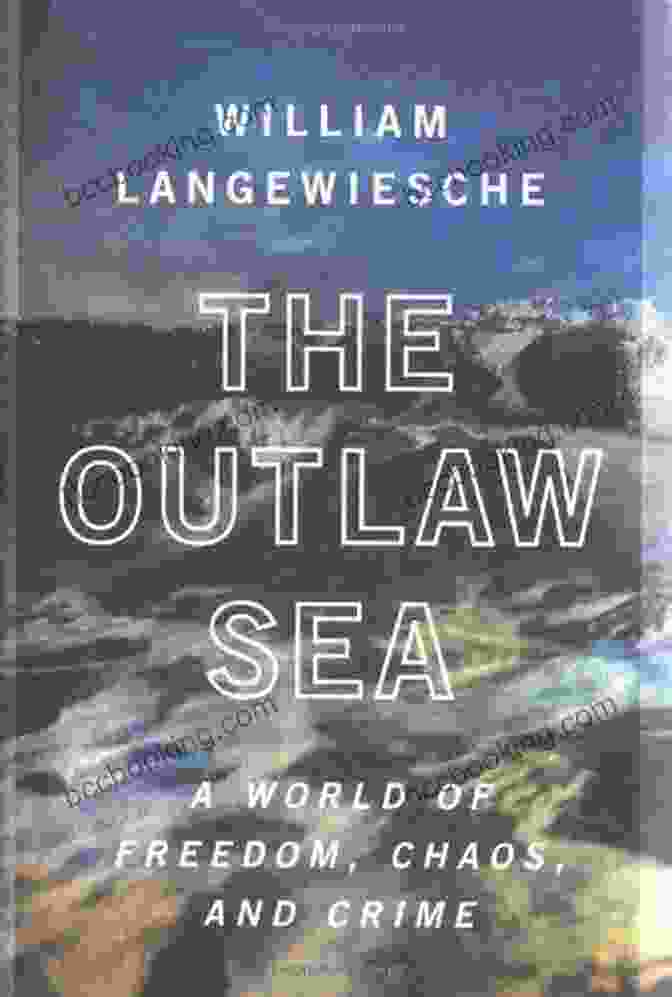 World Of Freedom, Chaos, And Crime Book Cover The Outlaw Sea: A World Of Freedom Chaos And Crime
