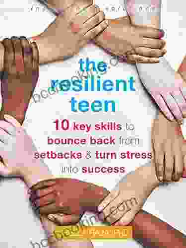 The Resilient Teen: 10 Key Skills To Bounce Back From Setbacks And Turn Stress Into Success (The Instant Help Solutions Series)