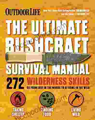 The Ultimate Bushcraft Survival Manual: 272 Wilderness Skills (Outdoor Life)