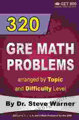 320 GRE Math Problems Arranged By Topic And Difficulty Level: 160 GRE Questions With Solutions 160 Additional Questions With Answers
