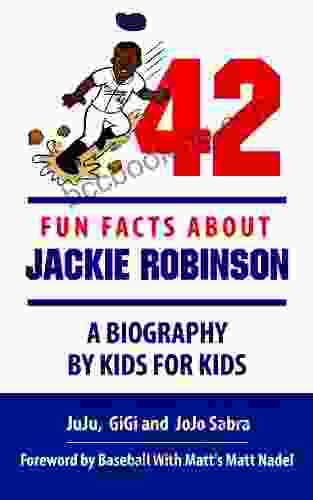 42 Fun Facts About Jackie Robinson A Biography By Kids For Kids (Making History Fun Ages 9 12 1)