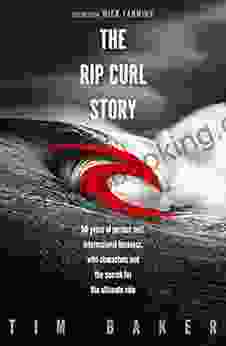 The Rip Curl Story: 50 Years Of Perfect Surf International Business Wild Characters And The Search For The Ultimate Ride