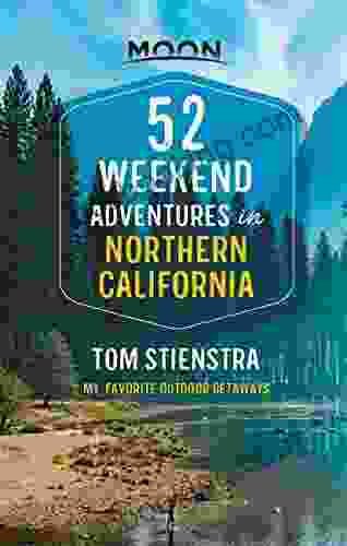 52 Weekend Adventures In Northern California: My Favorite Outdoor Getaways (Travel Guide)