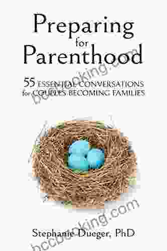 Preparing For Parenthood: 55 Essential Conversations For Couples Becoming Families