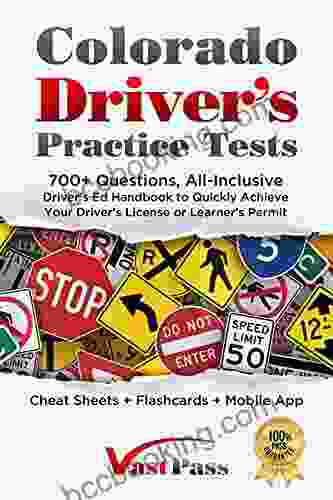 Colorado Driver S Practice Tests: 700+ Questions All Inclusive Driver S Ed Handbook To Quickly Achieve Your Driver S License Or Learner S Permit (Cheat Sheets + Digital Flashcards + Mobile App)