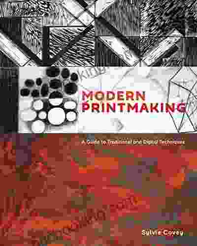 Modern Printmaking: A Guide To Traditional And Digital Techniques