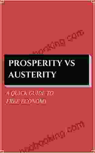 Prosperity Vs Austerity: A Quick Guide To Free Economy