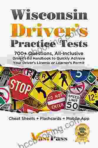 Wisconsin Driver S Practice Tests: 700+ Questions All Inclusive Driver S Ed Handbook To Quickly Achieve Your Driver S License Or Learner S Permit (Cheat Sheets + Digital Flashcards + Mobile App)