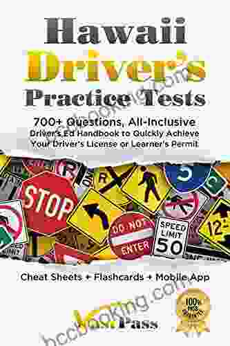 Hawaii Driver S Practice Tests: 700+ Questions All Inclusive Driver S Ed Handbook To Quickly Achieve Your Driver S License Or Learner S Permit (Cheat Sheets + Digital Flashcards + Mobile App)