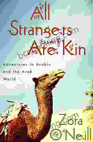 All Strangers Are Kin: Adventures In Arabic And The Arab World