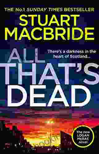 All That S Dead: The Latest New Crime Thriller From The No 1 Sunday Times Author (Logan McRae 12)