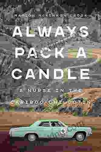 Always Pack A Candle: A Nurse In The Cariboo Chilcotin
