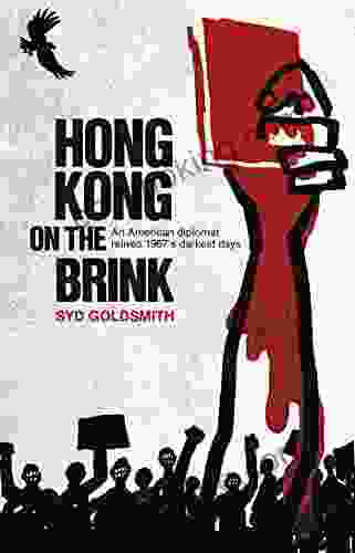 Hong Kong On The Brink: An American Diplomat Relives 1967 S Darkest Days
