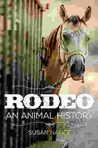 Rodeo: An Animal History (The Environment In Modern North America 3)
