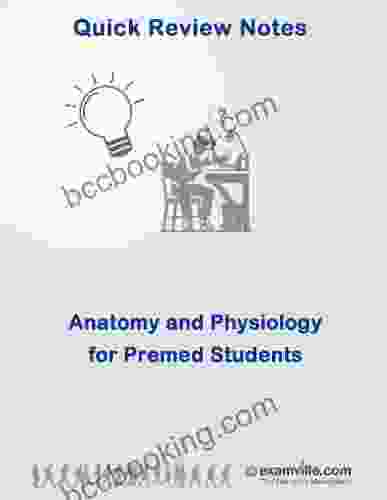 Anatomy And Physiology Quick Review For Premed Student (Quick Review Notes)