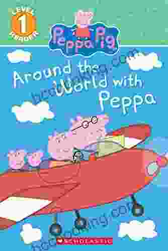 Around The World With Peppa (Scholastic Reader Level 1: Peppa Pig)