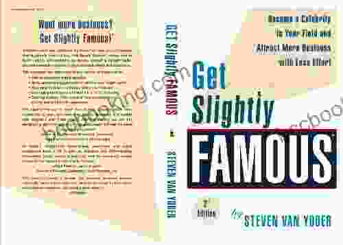Get Slightly Famous: Become A Celebrity In Your Field And Attract More Business With Less Effort