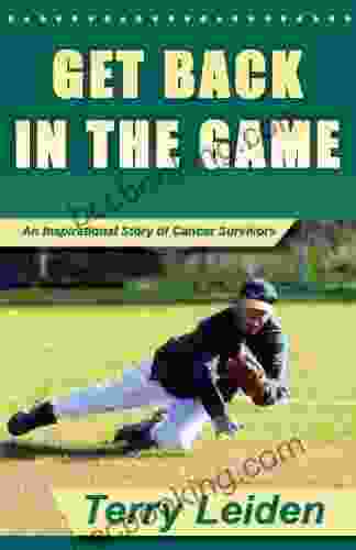 Get Back In The Game: An Inspirational Story Of Cancer Survivors