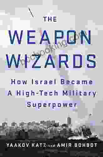 The Weapon Wizards: How Israel Became A High Tech Military Superpower