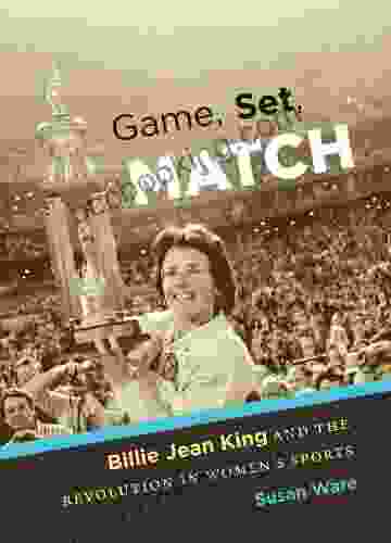 Game Set Match: Billie Jean King And The Revolution In Women S Sports