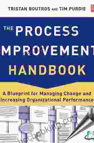 The Process Improvement Handbook: A Blueprint For Managing Change And Increasing Organizational Performance